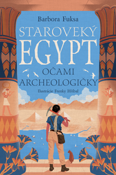 Staroveký Egypt očami archeologičky