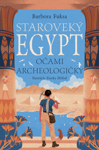 Staroveký Egypt očami archeologičky
